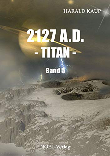 2127 A.D. - Titan -: Band 5 (Neuland Saga)